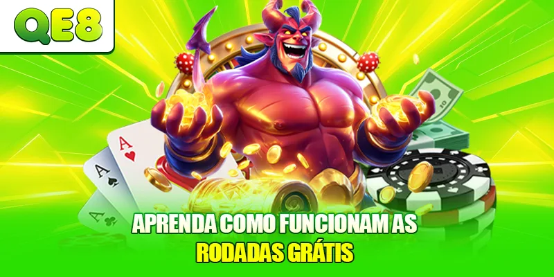 Aprenda como funcionam as rodadas grátis