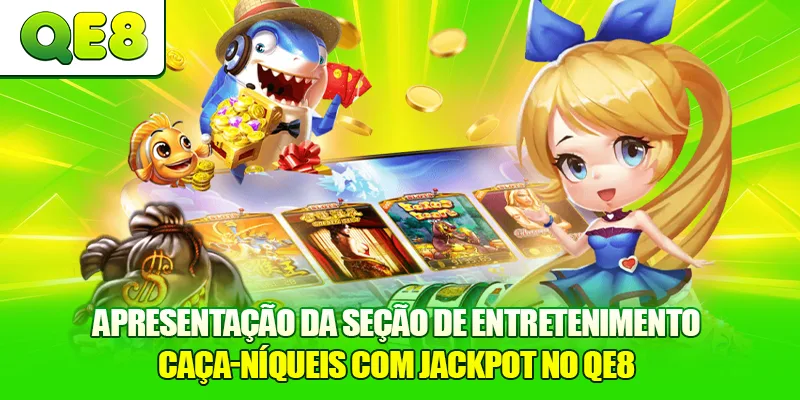 Apresentação da seção de entretenimento Caça-níqueis com Jackpot no QE8