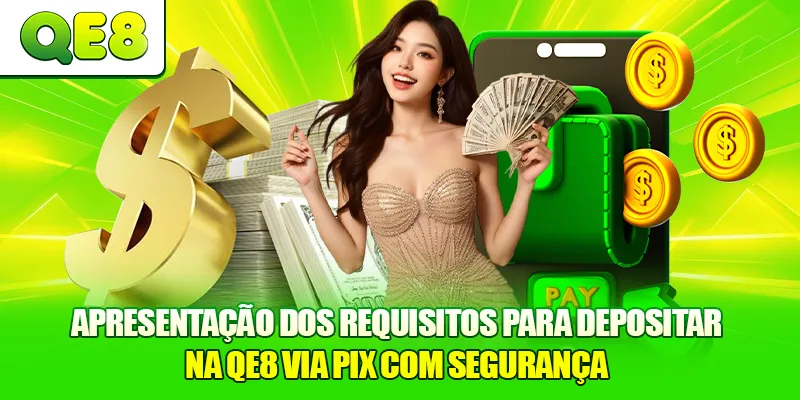 Apresentação dos requisitos para Depositar na QE8 via PIX com segurança