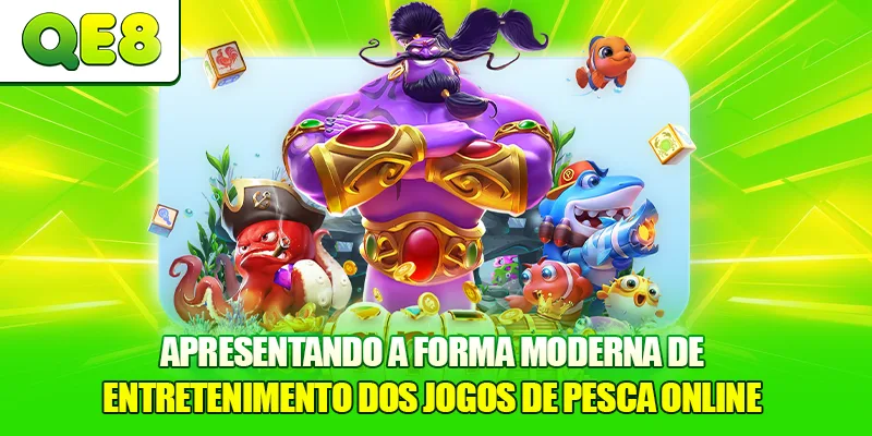 Apresentando a forma moderna de entretenimento dos Jogos de Pesca Online