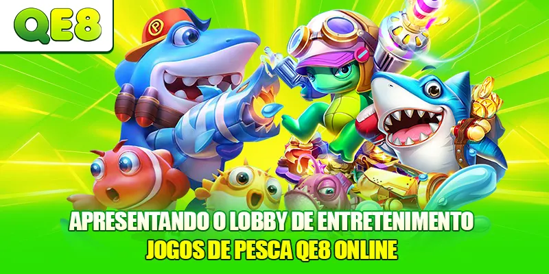 Apresentando o lobby de entretenimento Jogos de Pesca QE8 online
