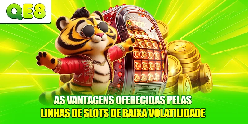 As vantagens oferecidas pelas linhas de slots de baixa volatilidade