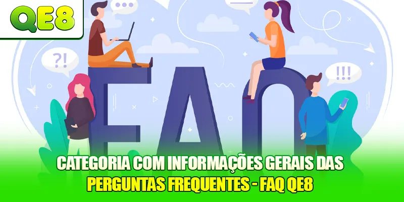 Categoria com informações gerais das Perguntas Frequentes - FAQ QE8