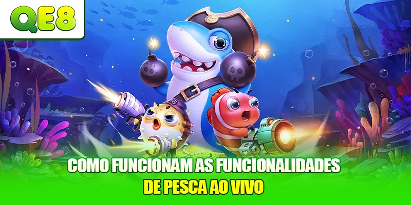 Como funcionam as funcionalidades de pesca ao vivo