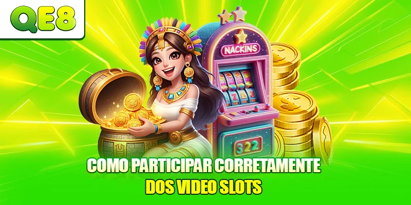 Como participar corretamente dos video slots