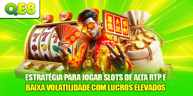Estratégia para jogar Slots de Alta RTP e Baixa Volatilidade com lucros elevados