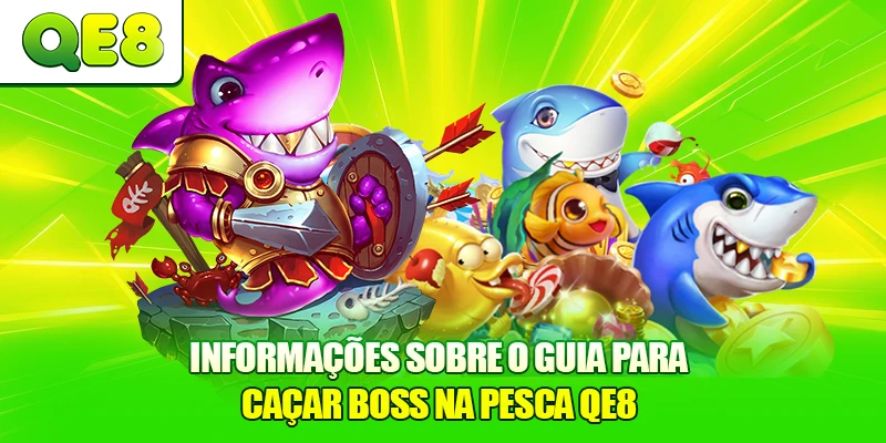 Informações sobre o Guia para Caçar Boss na Pesca QE8