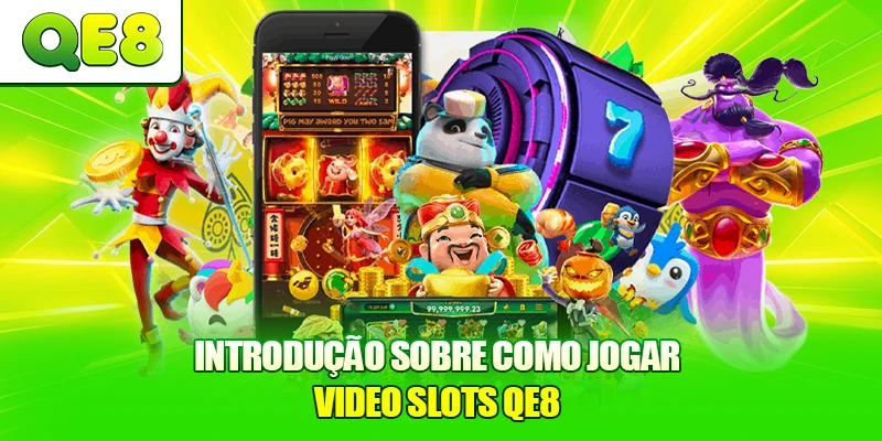 Introdução sobre Como Jogar Video Slots QE8