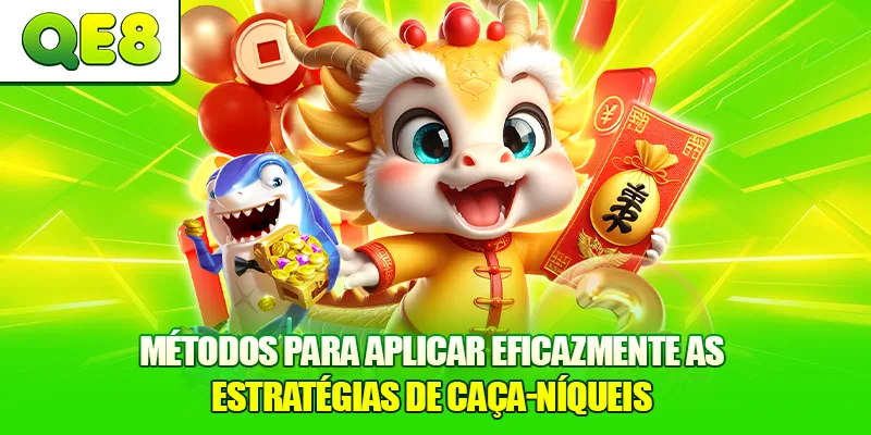 Métodos para aplicar eficazmente as Estratégias de Caça-níqueis