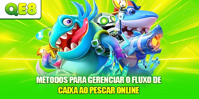Métodos para gerenciar o fluxo de caixa ao pescar online