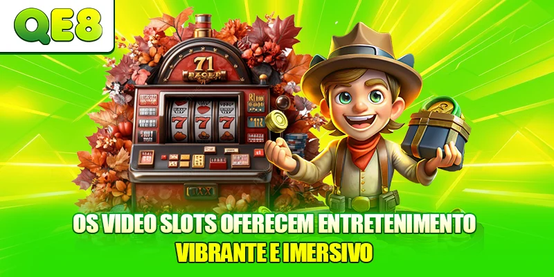 Os Video Slots oferecem entretenimento vibrante e imersivo