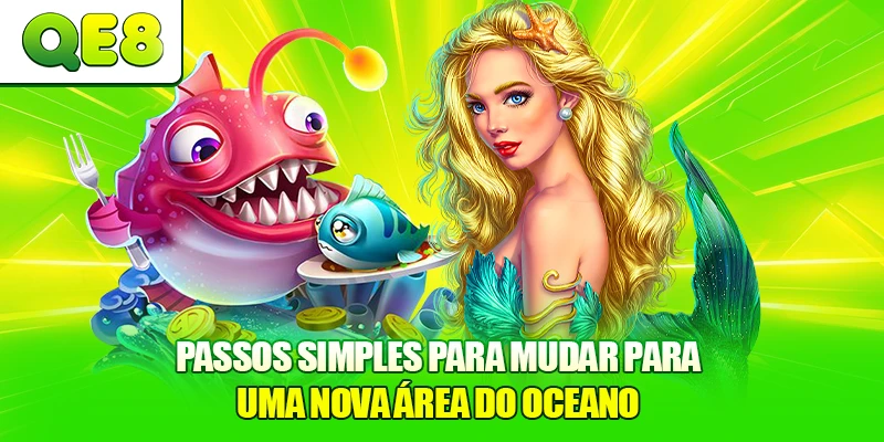 Passos simples para mudar para uma nova área do oceano