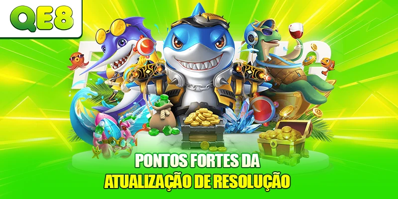 Pontos fortes da atualização de resolução