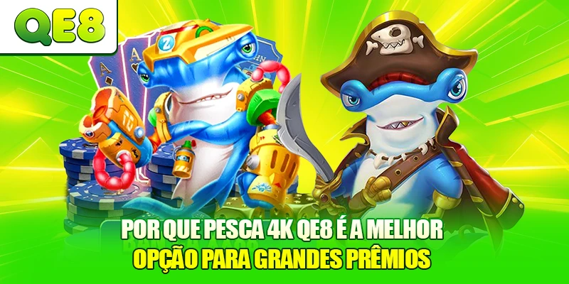 Por Que Pesca 4K QE8 É A Melhor Opção