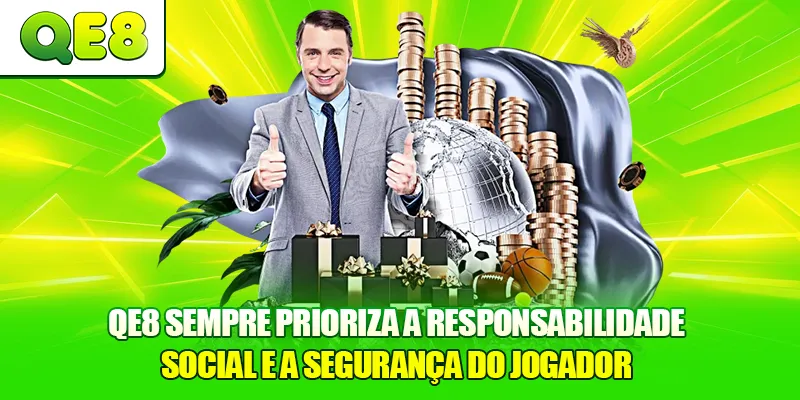 QE8 sempre prioriza a responsabilidade social e a segurança do jogador