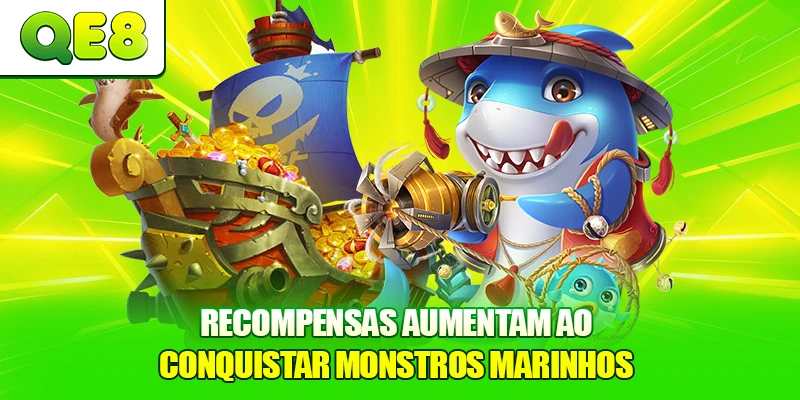 Recompensas aumentam ao conquistar monstros marinhos