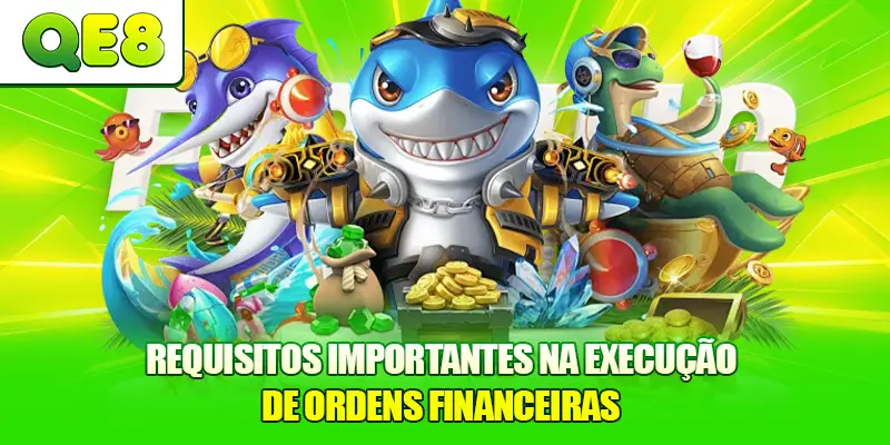 Requisitos importantes na execução de ordens financeiras