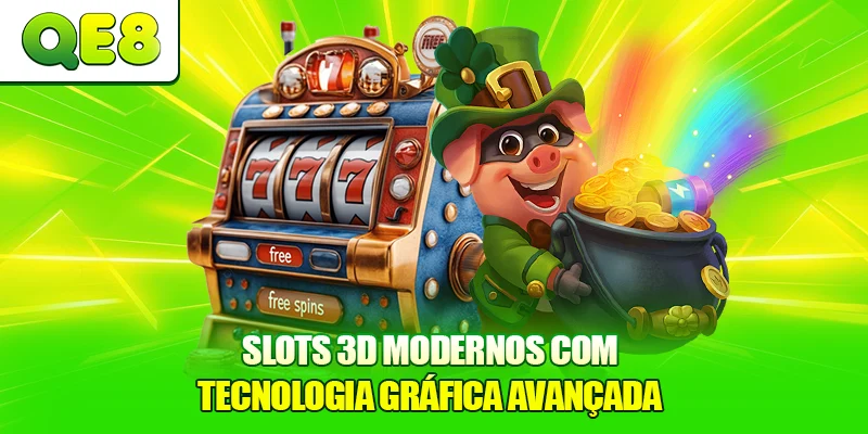 Slots 3D Modernos com tecnologia gráfica avançada