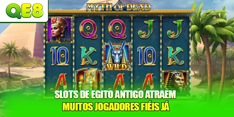 Slots de Egito Antigo atraem muitos jogadores fiéis já