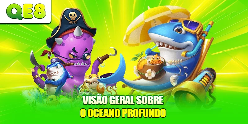 Visão geral sobre o Oceano Profundo