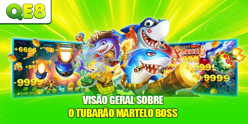 Visão geral sobre o Tubarão Martelo Boss